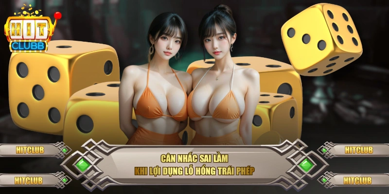 Cân nhắc sai lầm khi lợi dụng lỗ hổng trái phép 